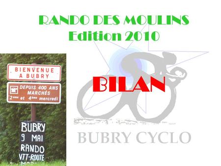 RANDO DES MOULINS Edition 2010 BILAN. 826 participants 396 marcheurs 298 en VTT 132 sur route.