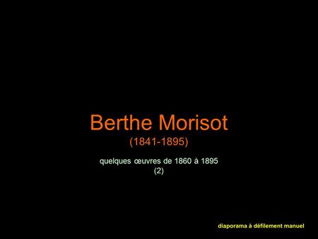Berthe Morisot (1841-1895) quelques œuvres de 1860 à 1895 (2)
