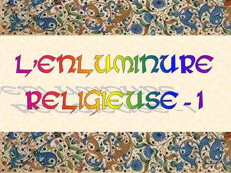 L'ENLUMINURE RELIGIEUSE - 1.