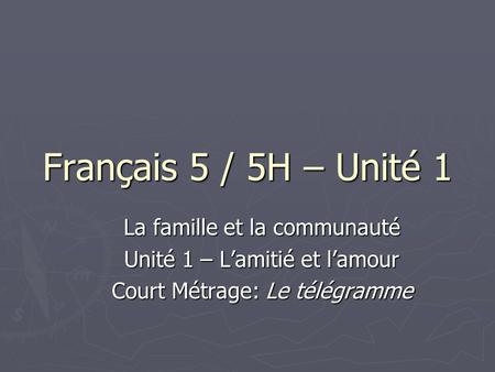 Français 5 / 5H – Unité 1 La famille et la communauté