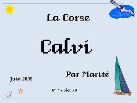 La Corse Calvi Par Marité 8 ème volet /8 Juin 2009.