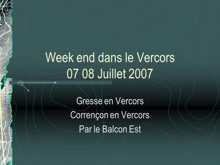 Week end dans le Vercors 07 08 Juillet 2007 Gresse en Vercors Corrençon en Vercors Par le Balcon Est.