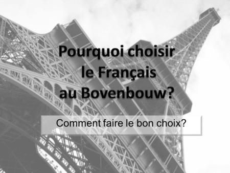 Comment faire le bon choix?. Une question de goût….. Tu trouves que le Français est une belle langue.