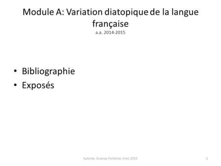 Module A: Variation diatopique de la langue française a.a. 2014-2015 Bibliographie Exposés 1Kuitche, Scienze Politiche Unisi 2015.