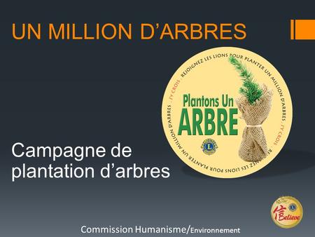 UN MILLION D’ARBRES Campagne de plantation d’arbres Commission Humanisme/ Environnement.