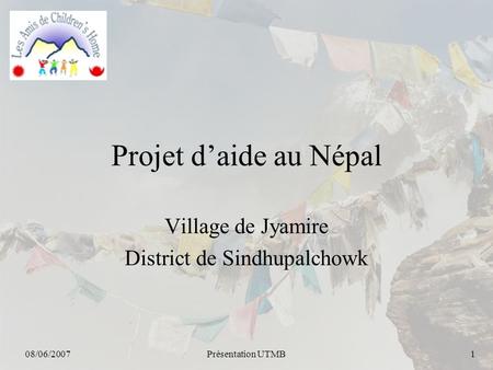 08/06/2007Présentation UTMB1 Projet d’aide au Népal Village de Jyamire District de Sindhupalchowk.