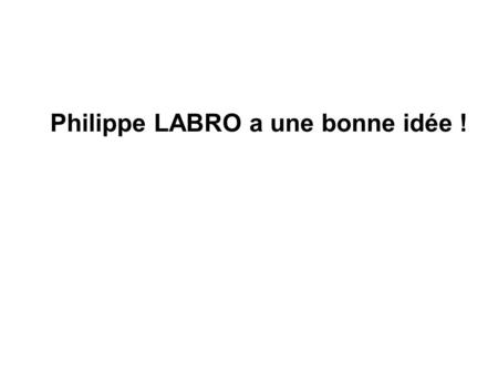 Philippe LABRO a une bonne idée !
