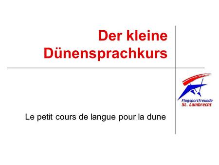 Der kleine Dünensprachkurs Le petit cours de langue pour la dune.