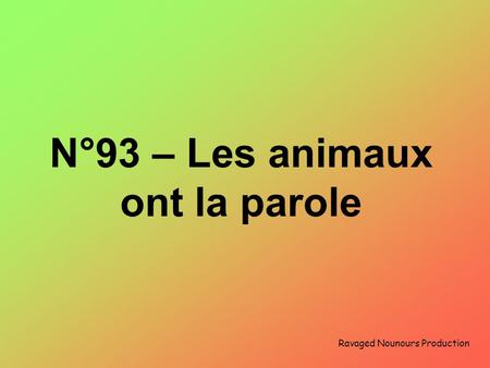 N°93 – Les animaux ont la parole Ravaged Nounours Production.