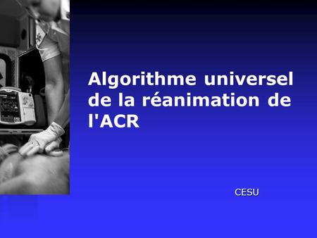 Algorithme universel de la réanimation de l'ACR