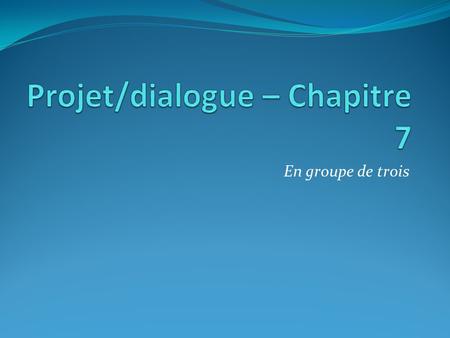 Projet/dialogue – Chapitre 7
