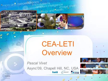 CEA-LETI Overview Pascal Vivet Async’09, Chapell Hill, NC, USA.