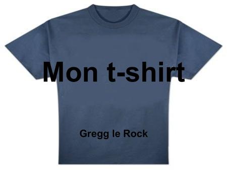 Mon t-shirt Gregg le Rock. on compte à 8 Qui aime faire du sport en été? C’est un garçonqui s’appelleRoger.