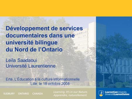 Développement de services documentaires dans une université bilingue du Nord de l’Ontario Leïla Saadaoui Université Laurentienne Erté, L’Éducation à la.