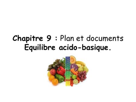 Chapitre 9 : Plan et documents Equilibre acido-basique.