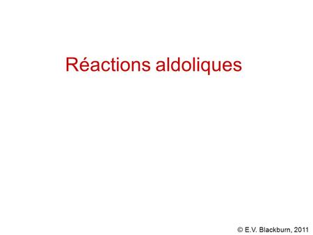 Réactions aldoliques.