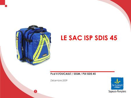 LE SAC ISP SDIS 45 Pcd V.FOUCAULT / SSSM / PUI SDIS 45 Décembre