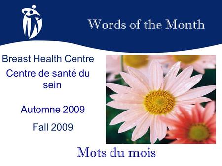 Words of the Month Automne 2009 Fall 2009 Mots du mois Breast Health Centre Centre de santé du sein.