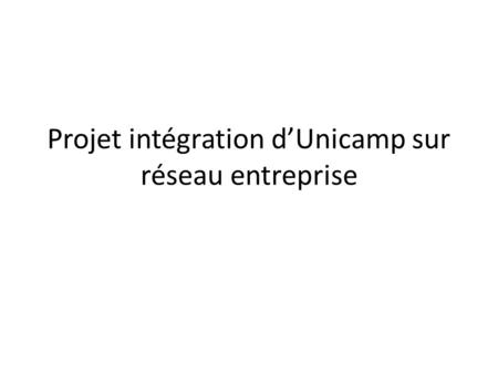 Projet intégration d’Unicamp sur réseau entreprise.