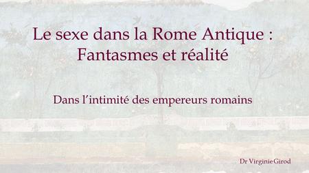 Le sexe dans la Rome Antique : Fantasmes et réalité