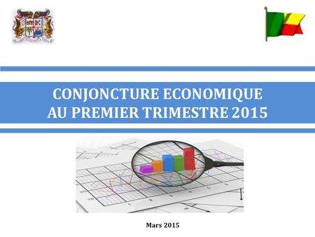 CONJONCTURE ECONOMIQUE AU PREMIER TRIMESTRE 2015 Mars 2015.