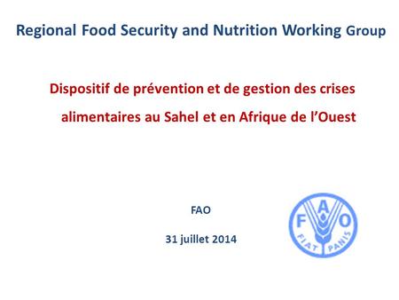 Regional Food Security and Nutrition Working Group Dispositif de prévention et de gestion des crises alimentaires au Sahel et en Afrique de l’Ouest FAO.