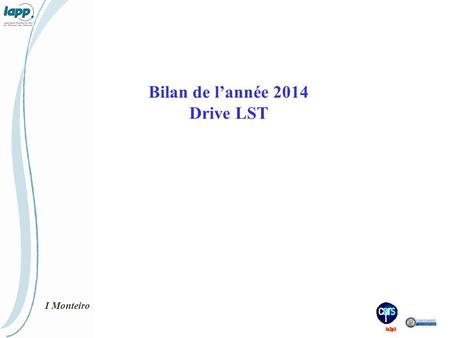 Bilan de l’année 2014 Drive LST I Monteiro. Drive et mécanique de l’Azimuth Bilan Drive 20142  Avancement très fortement ralenti vu les changements des.