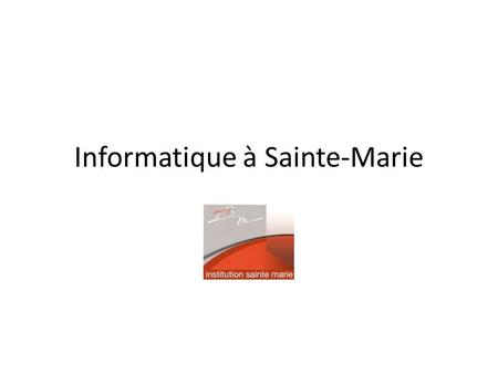 Informatique à Sainte-Marie. I- Utilisation du matériel multimédia.