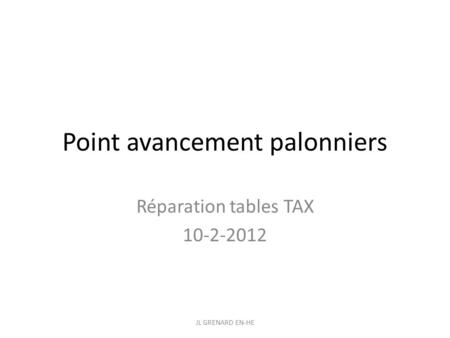 Point avancement palonniers Réparation tables TAX 10-2-2012 JL GRENARD EN-HE.