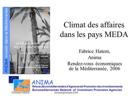 Tourisme 2006 Climat des affaires dans les pays MEDA Fabrice Hatem, Anima Rendez-vous économiques de la Méditerranée, 2006 ANIMA Réseau.