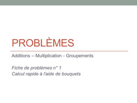 Problèmes Additions – Multiplication - Groupements