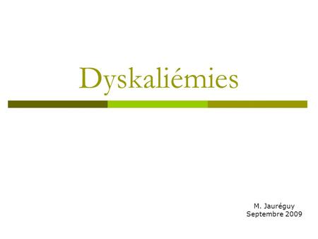 Dyskaliémies M. Jauréguy Septembre 2009.