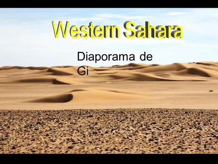 Diaporama de Gi Sahara occidental Le Sahara occidental est un territoire de 266 000 km² du Nord-Ouest de l'Afrique, bordé par la province marocaine.