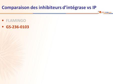 Comparaison des inhibiteurs d’intégrase vs IP  FLAMINGO  GS-236-0103.