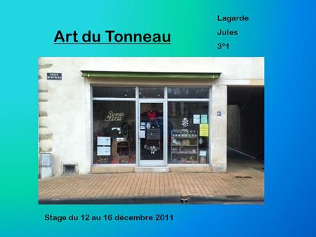 Lagarde Jules 3°1 Art du Tonneau Stage du 12 au 16 décembre 2011.