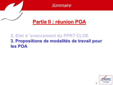 1 Sommaire Partie II : réunion POA 2. Etat d ’avancement du PPRT CLOE 3. Propositions de modalités de travail pour les POA.
