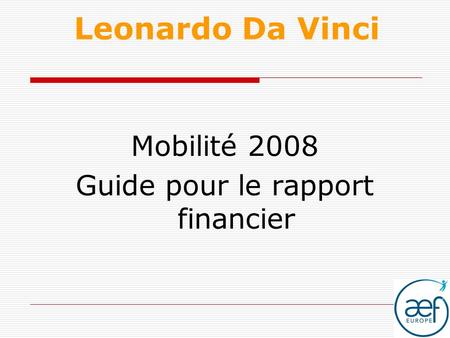 Leonardo Da Vinci Mobilité 2008 Guide pour le rapport financier.