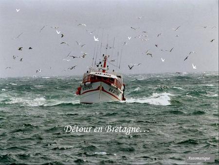 Détour en Bretagne… Automatique La mer sans arrêt roulait ses galets.