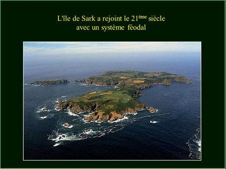 L'île de Sark a rejoint le 21 ème siècle avec un système féodal.
