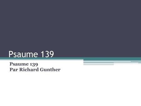 Psaume 139 Par Richard Gunther