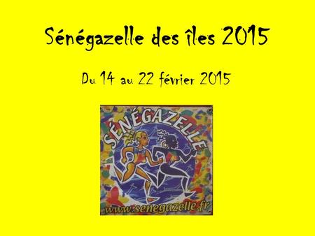 Sénégazelle des îles 2015 Du 14 au 22 février 2015.