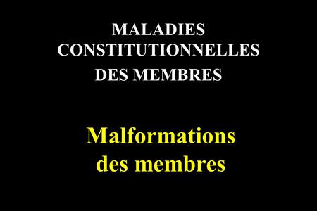 MALADIES CONSTITUTIONNELLES DES MEMBRES