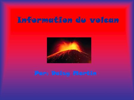Information du volcan Par: Daisy Martin.