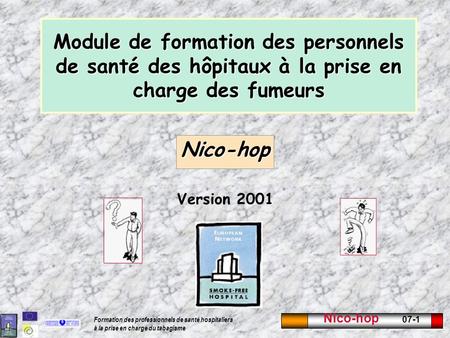 Nico-hop 07-1 Formation des professionnels de santé hospitaliers à la prise en charge du tabagisme Module de formation des personnels de santé des hôpitaux.