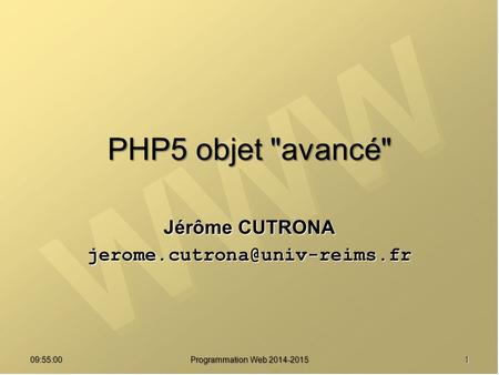 PHP5 objet avancé Jérôme CUTRONA 09:56:48 Programmation Web 2014-2015 1.