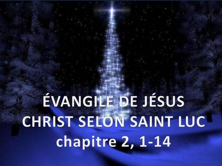 ÉVANGILE DE JÉSUS CHRIST SELON SAINT LUC chapitre 2, 1-14