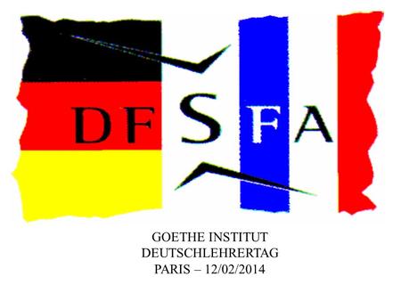 GOETHE INSTITUT DEUTSCHLEHRERTAG PARIS – 12/02/2014.
