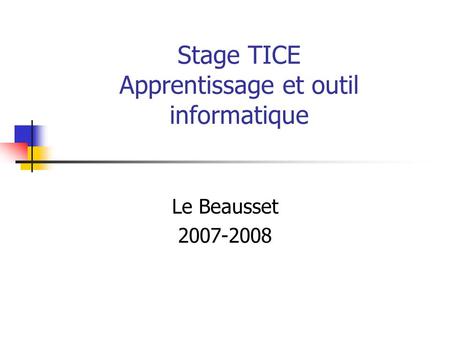 Stage TICE Apprentissage et outil informatique Le Beausset 2007-2008.