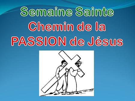 Semaine Sainte Chemin de la PASSION de Jésus.