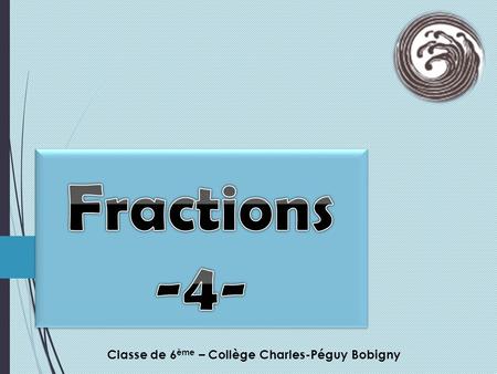 Classe de 6 ème – Collège Charles-Péguy Bobigny. Rendre les fractions suivantes irréductibles :
